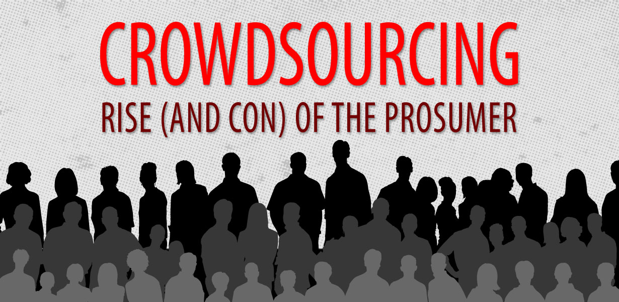 Crowdsourcing: Rise (and Con) of the Prosumer